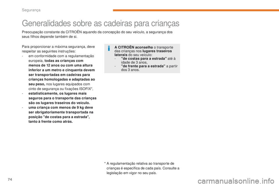 CITROEN C-ZERO 2017 Manual do condutor (in Portuguese) 74
C-Zero_pt_Chap05_securite_ed01-2016
Generalidades sobre as cadeiras para crianças
Para proporcionar a máxima segurança, deve
respeitar as seguintes instruções:
-
e
m conformidade com a regu CITROEN C-ZERO 2017 Manual do condutor (in Portuguese) 74
C-Zero_pt_Chap05_securite_ed01-2016
Generalidades sobre as cadeiras para crianças
Para proporcionar a máxima segurança, deve
respeitar as seguintes instruções:
-
e
m conformidade com a regu
