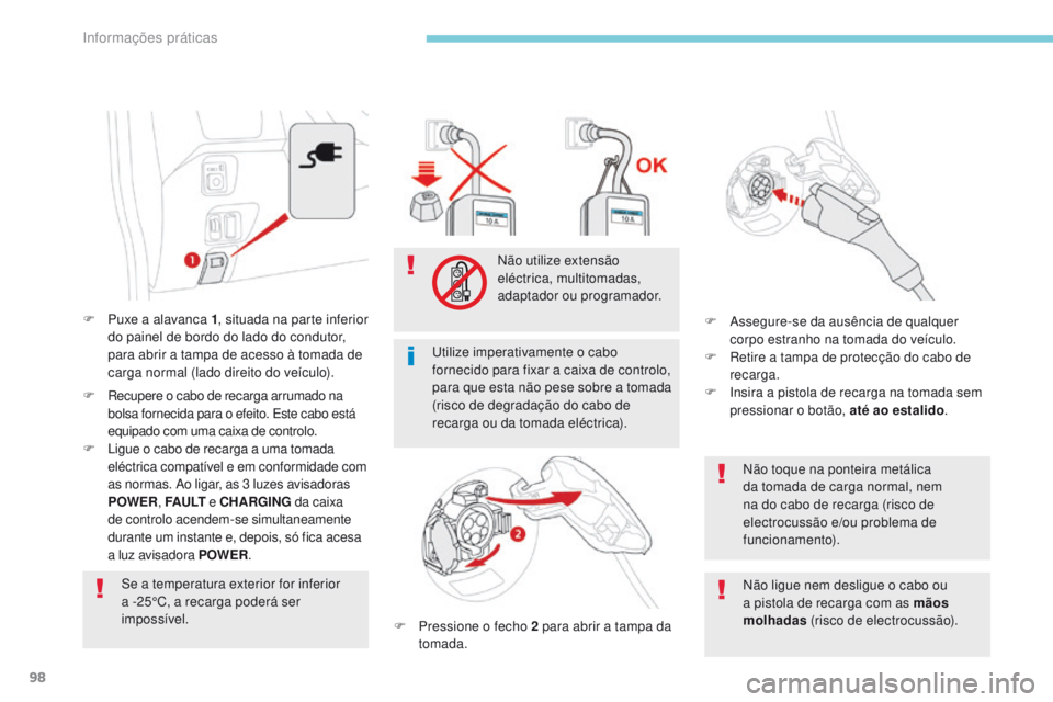 CITROEN C-ZERO 2017 Manual do condutor (in Portuguese) 98
F Puxe a alavanca 1, situada na parte inferior
do painel de bordo do lado do condutor,
para abrir a tampa de acesso à tomada de
carga normal (lado direito do veículo).
F
Recupere o cabo de r CITROEN C-ZERO 2017 Manual do condutor (in Portuguese) 98
F Puxe a alavanca 1, situada na parte inferior
do painel de bordo do lado do condutor,
para abrir a tampa de acesso à tomada de
carga normal (lado direito do veículo).
F
Recupere o cabo de r