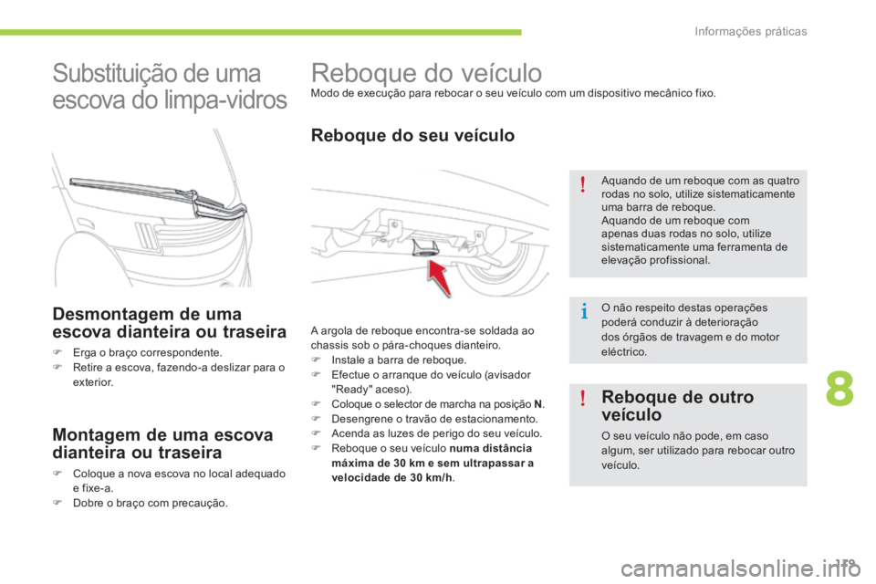 CITROEN C-ZERO 2016 Manual do condutor (in Portuguese) 119
C-zero_pt_Chap08_info-pratiques_ed01-2014
reboque do veículoModo de execução para rebocar o seu veículo com um dispositivo mecânico fixo.
Reboque do seu veículo
a argola de reboque encontra- CITROEN C-ZERO 2016 Manual do condutor (in Portuguese) 119
C-zero_pt_Chap08_info-pratiques_ed01-2014
reboque do veículoModo de execução para rebocar o seu veículo com um dispositivo mecânico fixo.
Reboque do seu veículo
a argola de reboque encontra-