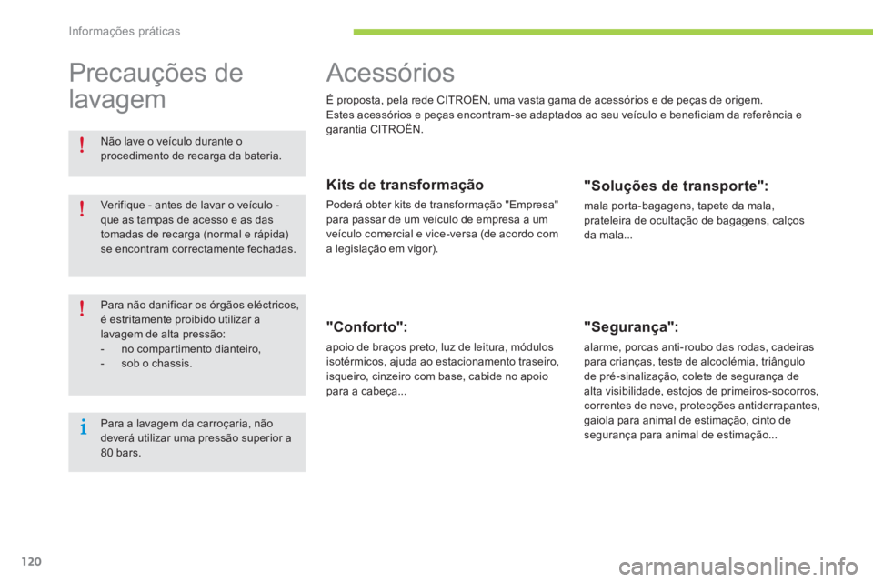 CITROEN C-ZERO 2016 Manual do condutor (in Portuguese) 120
C-zero_pt_Chap08_info-pratiques_ed01-2014
acessórios
É proposta, pela rede C itrOËn, uma vasta gama de acessórios e de peças de origem.
e stes acessórios e peças encontram-se adaptados ao s CITROEN C-ZERO 2016 Manual do condutor (in Portuguese) 120
C-zero_pt_Chap08_info-pratiques_ed01-2014
acessórios
É proposta, pela rede C itrOËn, uma vasta gama de acessórios e de peças de origem.
e stes acessórios e peças encontram-se adaptados ao s