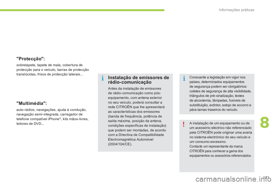CITROEN C-ZERO 2016 Manual do condutor (in Portuguese) 121
C-zero_pt_Chap08_info-pratiques_ed01-2014
"Protecção":
sobretapete, tapete de mala, cobertura de
protecção para o veículo, barras de protecção
translúcidas, frisos de protecção CITROEN C-ZERO 2016 Manual do condutor (in Portuguese) 121
C-zero_pt_Chap08_info-pratiques_ed01-2014
"Protecção":
sobretapete, tapete de mala, cobertura de
protecção para o veículo, barras de protecção
translúcidas, frisos de protecção