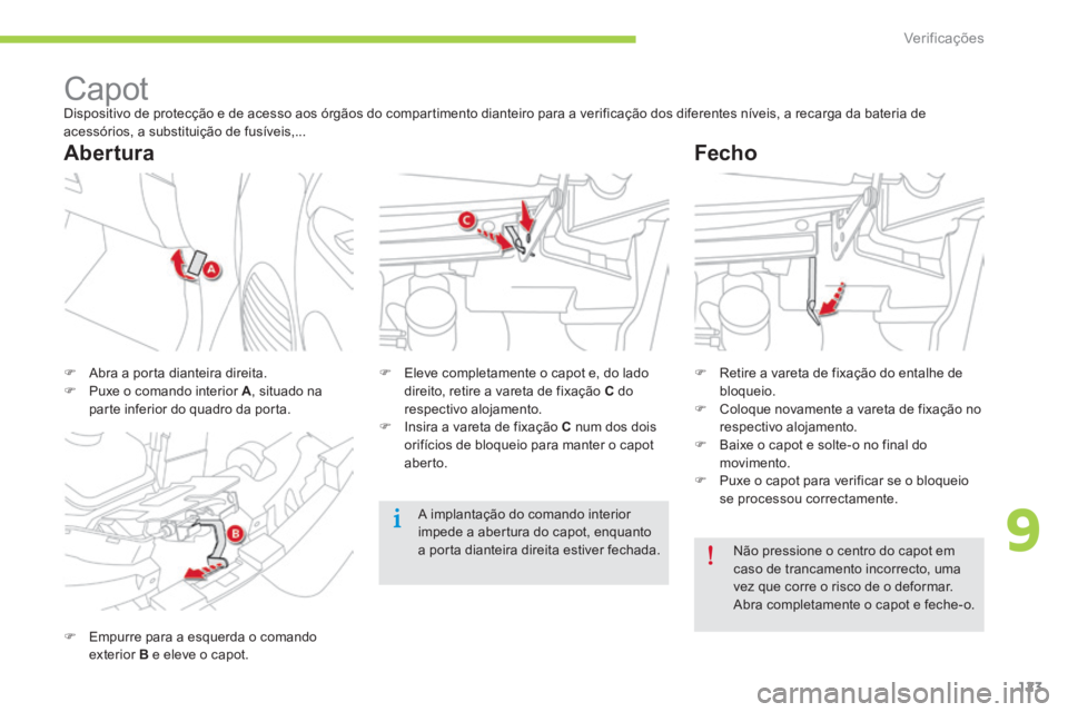 CITROEN C-ZERO 2016 Manual do condutor (in Portuguese) 123
C-zero_pt_Chap09_verifications_ed01-2014
Capotdispositivo de protecção e de acesso aos órgãos do compartimento dianteiro para a verificação dos diferentes níveis, a recarga da bateria de
a CITROEN C-ZERO 2016 Manual do condutor (in Portuguese) 123
C-zero_pt_Chap09_verifications_ed01-2014
Capotdispositivo de protecção e de acesso aos órgãos do compartimento dianteiro para a verificação dos diferentes níveis, a recarga da bateria de
a