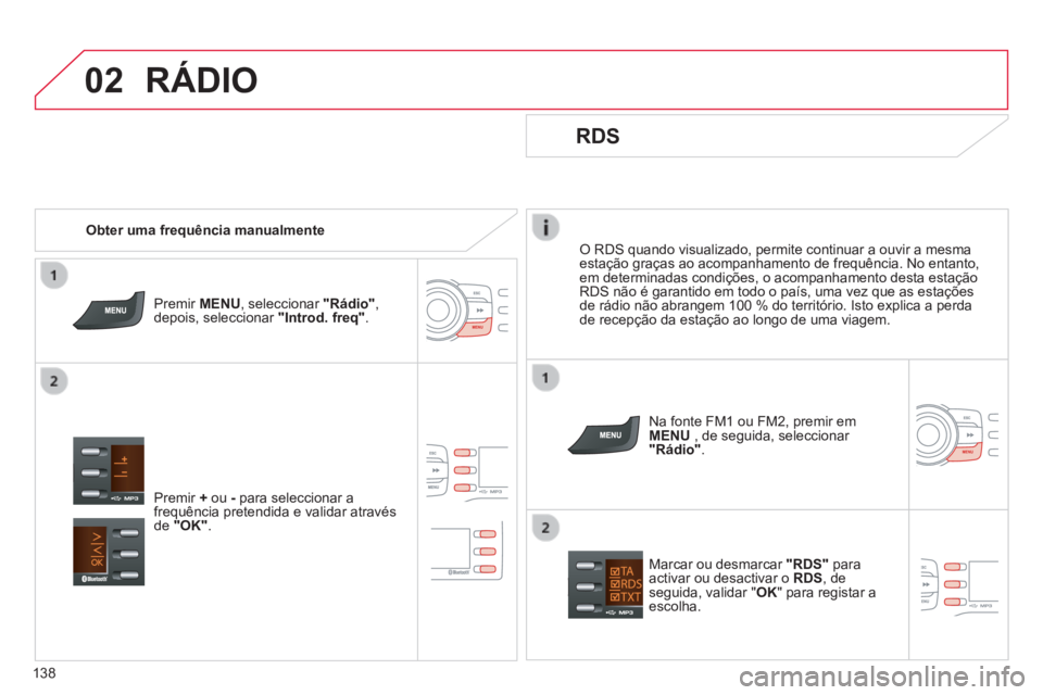 CITROEN C-ZERO 2016 Manual do condutor (in Portuguese) 02
138
C-zero_pt_Chap11b_rde2_ed01-2014
O rds quando visualizado, permite continuar a ouvir a mesma
estação graças ao acompanhamento de frequência. no entanto,
em determinadas condições, o aco CITROEN C-ZERO 2016 Manual do condutor (in Portuguese) 02
138
C-zero_pt_Chap11b_rde2_ed01-2014
O rds quando visualizado, permite continuar a ouvir a mesma
estação graças ao acompanhamento de frequência. no entanto,
em determinadas condições, o aco