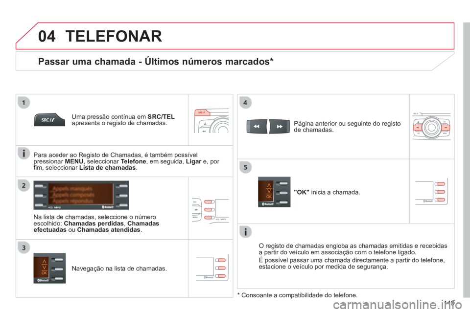 CITROEN C-ZERO 2016 Manual do condutor (in Portuguese)
04
149
C-zero_pt_Chap11b_rde2_ed01-2014
TELEFONAR
uma pressão contínua em SRC/TEL
apresenta o registo de chamadas.
na lista de chamadas, seleccione o número
escolhido: Chamadas perdidas, C CITROEN C-ZERO 2016 Manual do condutor (in Portuguese)
04
149
C-zero_pt_Chap11b_rde2_ed01-2014
TELEFONAR
uma pressão contínua em SRC/TEL
apresenta o registo de chamadas.
na lista de chamadas, seleccione o número
escolhido: Chamadas perdidas, C