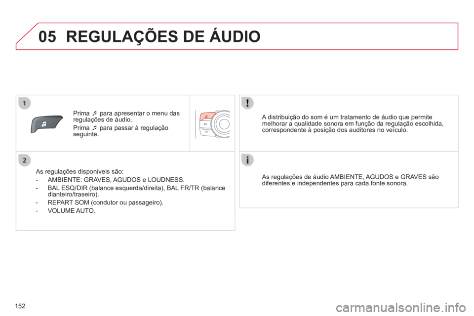 CITROEN C-ZERO 2016 Manual do condutor (in Portuguese) 05
152
C-zero_pt_Chap11b_rde2_ed01-2014
Prima ¯ para apresentar o menu das
regulações de áudio.
Prima ¯ para passar à regulação
seguinte.
as regulações disponíveis são:
- aMBiente: Gra CITROEN C-ZERO 2016 Manual do condutor (in Portuguese) 05
152
C-zero_pt_Chap11b_rde2_ed01-2014
Prima ¯ para apresentar o menu das
regulações de áudio.
Prima ¯ para passar à regulação
seguinte.
as regulações disponíveis são:
- aMBiente: Gra
