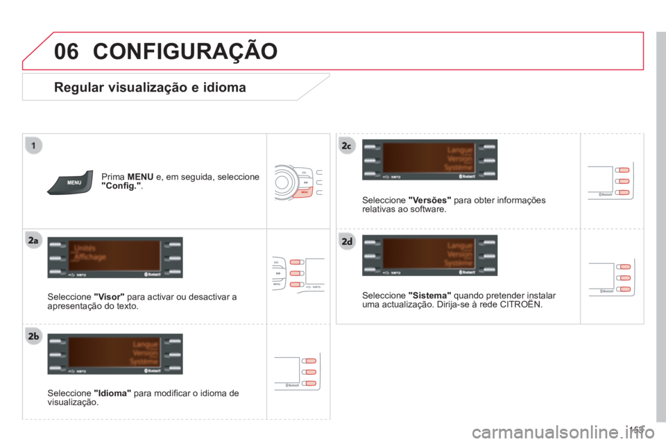CITROEN C-ZERO 2016 Manual do condutor (in Portuguese) 06
153
C-zero_pt_Chap11b_rde2_ed01-2014
Regular visualização e idioma
seleccione "Sistema" quando pretender instalar
uma actualização. dirija-se à rede CitrOËn.
seleccione "Idioma& CITROEN C-ZERO 2016 Manual do condutor (in Portuguese) 06
153
C-zero_pt_Chap11b_rde2_ed01-2014
Regular visualização e idioma
seleccione "Sistema" quando pretender instalar
uma actualização. dirija-se à rede CitrOËn.
seleccione "Idioma&