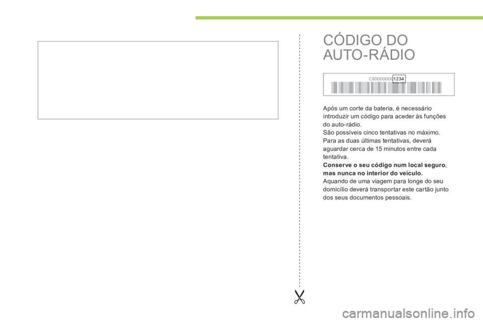 CITROEN C-ZERO 2016  Manual do condutor (in Portuguese) C-zero_pt_Chap13_index-alpha_ed01-2014
após um corte da bateria, é necessário 
introduzir um código para aceder às funções 
do auto-rádio.
s ão possíveis cinco tentativas no máximo. 
Para a