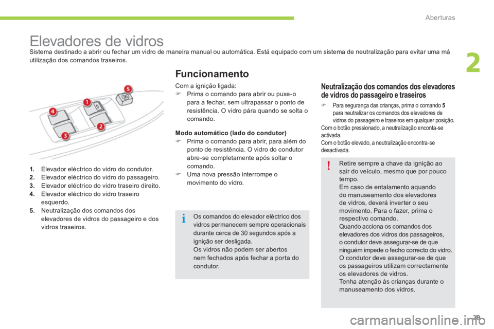 CITROEN C-ZERO 2016  Manual do condutor (in Portuguese) 29
C-zero_pt_Chap02_ouvertures_ed01-2014
1.  e levador eléctrico do vidro do condutor.
2.   e levador eléctrico do vidro do passageiro.
3.   e levador eléctrico do vidro traseiro direito.
4.   e le
