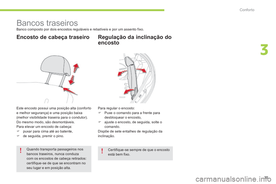CITROEN C-ZERO 2016  Manual do condutor (in Portuguese) 33
C-zero_pt_Chap03_confort_ed01-2014
Bancos traseirosBanco composto por dois encostos reguláveis e rebatíveis e por um assento fixo.
Encosto de cabeça traseiro
este encosto possui uma posição al