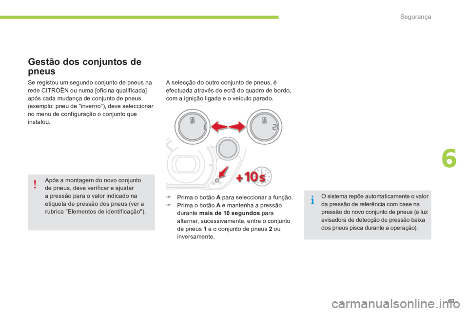 CITROEN C-ZERO 2016 Manual do condutor (in Portuguese) 61
C-zero_pt_Chap06_securite_ed01-2014
Gestão dos conjuntos de
pneus
a selecção do outro conjunto de pneus, é
efectuada através do ecrã do quadro de bordo,
com a ignição ligada e o veículo CITROEN C-ZERO 2016 Manual do condutor (in Portuguese) 61
C-zero_pt_Chap06_securite_ed01-2014
Gestão dos conjuntos de
pneus
a selecção do outro conjunto de pneus, é
efectuada através do ecrã do quadro de bordo,
com a ignição ligada e o veículo