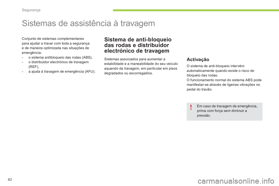 CITROEN C-ZERO 2016 Manual do condutor (in Portuguese) 62
C-zero_pt_Chap06_securite_ed01-2014
sistemas de assistência à travagem
Sistema de anti-bloqueio
das rodas e distribuidor
electrónico de travagemConjunto de sistemas complementares
para ajudar CITROEN C-ZERO 2016 Manual do condutor (in Portuguese) 62
C-zero_pt_Chap06_securite_ed01-2014
sistemas de assistência à travagem
Sistema de anti-bloqueio
das rodas e distribuidor
electrónico de travagemConjunto de sistemas complementares
para ajudar