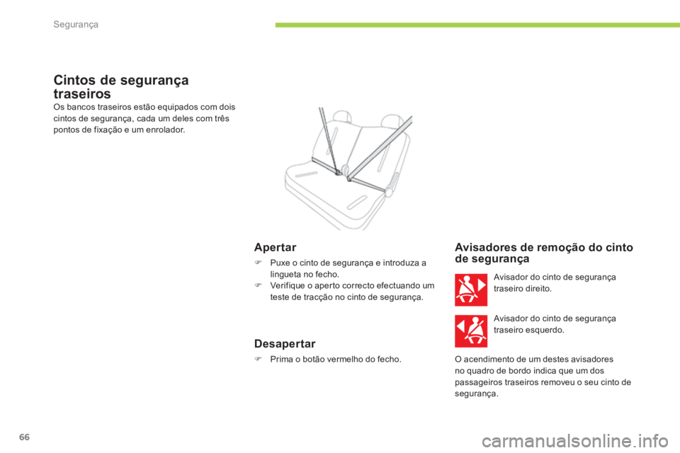 CITROEN C-ZERO 2016 Manual do condutor (in Portuguese) 66
C-zero_pt_Chap06_securite_ed01-2014
Cintos de segurança
traseiros
Os bancos traseiros estão equipados com dois
cintos de segurança, cada um deles com três
pontos de fixação e um enrolador. CITROEN C-ZERO 2016 Manual do condutor (in Portuguese) 66
C-zero_pt_Chap06_securite_ed01-2014
Cintos de segurança
traseiros
Os bancos traseiros estão equipados com dois
cintos de segurança, cada um deles com três
pontos de fixação e um enrolador.
