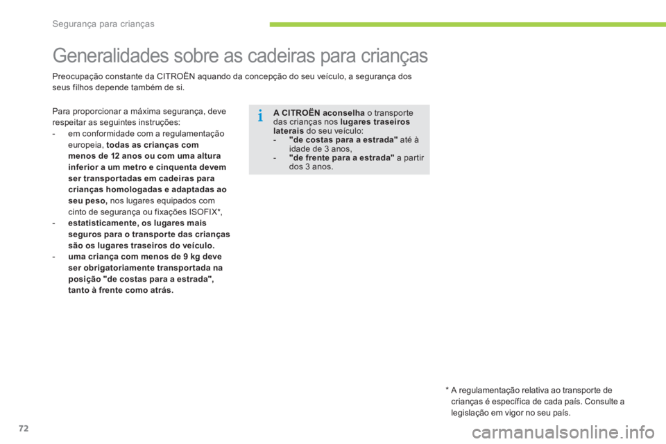 CITROEN C-ZERO 2016 Manual do condutor (in Portuguese) 72
C-zero_pt_Chap07_securite-enfants_ed01-2014
Generalidades sobre as cadeiras para crianças
Para proporcionar a máxima segurança, deve
respeitar as seguintes instruções:
- em conformidade com a CITROEN C-ZERO 2016 Manual do condutor (in Portuguese) 72
C-zero_pt_Chap07_securite-enfants_ed01-2014
Generalidades sobre as cadeiras para crianças
Para proporcionar a máxima segurança, deve
respeitar as seguintes instruções:
- em conformidade com a