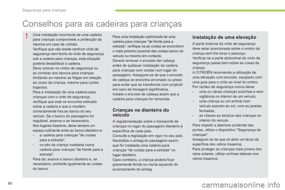 CITROEN C-ZERO 2016 Manual do condutor (in Portuguese) 80
C-zero_pt_Chap07_securite-enfants_ed01-2014
uma instalação incorrecta de uma cadeira
para crianças compromete a protecção da
mesma em caso de colisão.
Verifique que não existe nenhum cinto CITROEN C-ZERO 2016 Manual do condutor (in Portuguese) 80
C-zero_pt_Chap07_securite-enfants_ed01-2014
uma instalação incorrecta de uma cadeira
para crianças compromete a protecção da
mesma em caso de colisão.
Verifique que não existe nenhum cinto