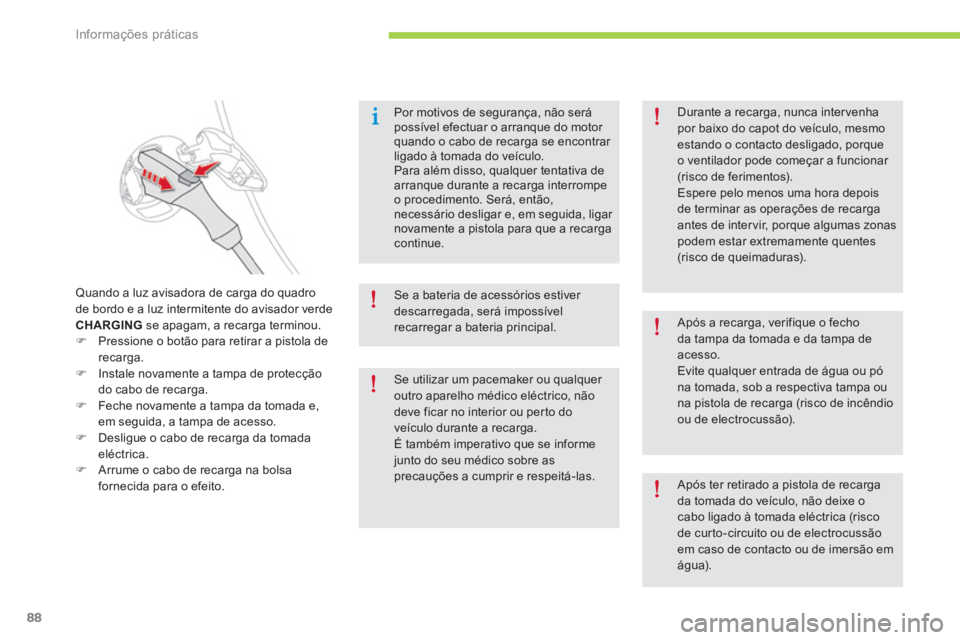 CITROEN C-ZERO 2016 Manual do condutor (in Portuguese) 88
C-zero_pt_Chap08_info-pratiques_ed01-2014
Por motivos de segurança, não será
possível efectuar o arranque do motor
quando o cabo de recarga se encontrar
ligado à tomada do veículo.
Para al CITROEN C-ZERO 2016 Manual do condutor (in Portuguese) 88
C-zero_pt_Chap08_info-pratiques_ed01-2014
Por motivos de segurança, não será
possível efectuar o arranque do motor
quando o cabo de recarga se encontrar
ligado à tomada do veículo.
Para al