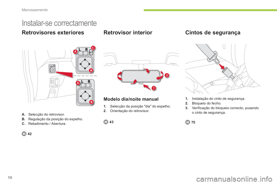 CITROEN C-ZERO 2014  Manual do condutor (in Portuguese) Manuseamento
10
  Instalar-se correctamente 
Retrovisores exteriores
A. 
 Selecção do retrovisor.B.Regulação da posição do espelho.
C.Rebatimento / Abertura.
42
 
 
Retrovisor interior 
 
 
Mode