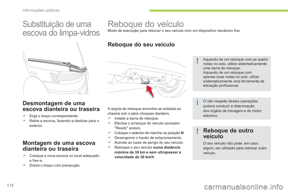 CITROEN C-ZERO 2014  Manual do condutor (in Portuguese) Informações práticas
112
   
 
 
 
 
Reboque do veículo  
Modo de execução para rebocar o seu veículo com um dispositivo mecânico fixo. 
 
 
Reboque do seu veículo
 
A argola de reboque encon