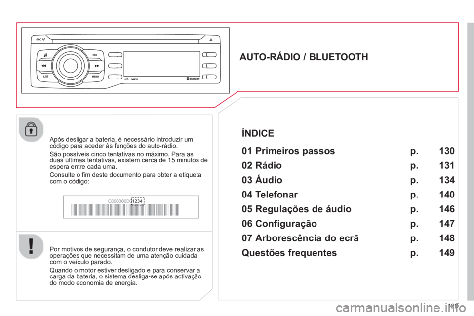 CITROEN C-ZERO 2014  Manual do condutor (in Portuguese) 129
   
 
 
 
 
 
AUTO-RÁDIO / BLUETOOTH 
   
01 Primeiros passos  
 
 Por motivos de segurança, o condutor deve realizar as 
operações que necessitam de uma atenção cuidadacom o veículo parado