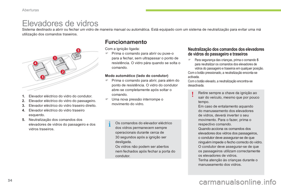 CITROEN C-ZERO 2014  Manual do condutor (in Portuguese) Aberturas
34
1.    Elevador eléctrico do vidro do condutor.  2. 
  Elevador eléctrico do vidro do passageiro.3. 
  Elevador eléctrico do vidro traseiro direito.4. 
  Elevador eléctrico do vidro tr