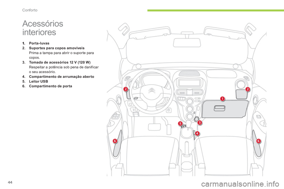 CITROEN C-ZERO 2014  Manual do condutor (in Portuguese) Conforto
44
   
 
 
 
 
 
 
 
 
 
 
 
 
 
 
 
 
 
 
 
Acessórios 
interiores 
Porta-luvas2.Suportes para copos amovíveis
Prima a tampa para abrir o supor te para 
copos.3.Tomada de acessórios 12 V 