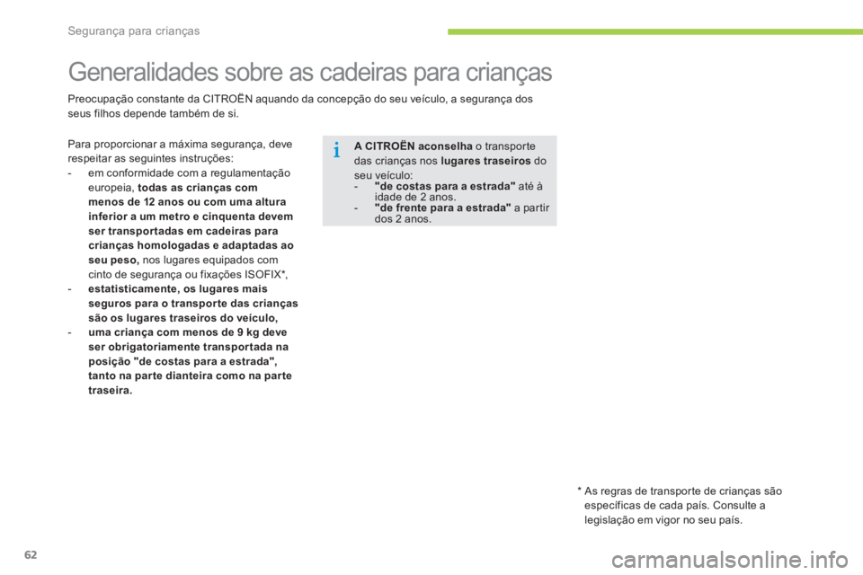 CITROEN C-ZERO 2014 Manual do condutor (in Portuguese) Segurança para crianças
62
Generalidades sobre as cadeiras para crianças
Para proporcionar a máxima segurança, deve respeitar as seguintes instruções:
- em conformidad CITROEN C-ZERO 2014 Manual do condutor (in Portuguese) Segurança para crianças
62
Generalidades sobre as cadeiras para crianças
Para proporcionar a máxima segurança, deve respeitar as seguintes instruções:
- em conformidad