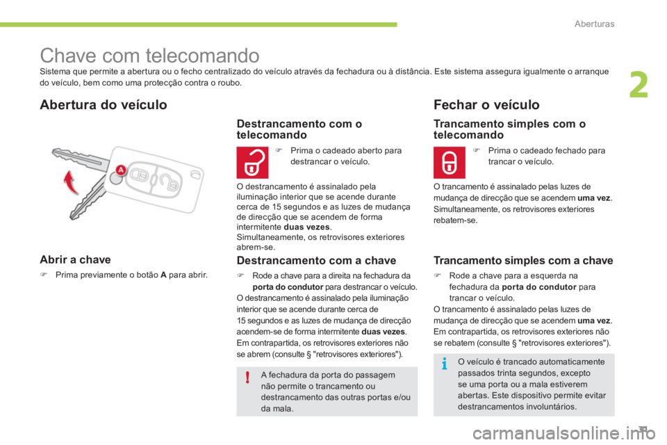 CITROEN C-ZERO 2012 Manual do condutor (in Portuguese) 2
i
!
Aberturas
31
Sistema que permite a aber tura ou o fecho centralizado do veículo através da fechadura ou à distância. Este sistema assegura igualmente o arranque
do veículo, bem como uma CITROEN C-ZERO 2012 Manual do condutor (in Portuguese) 2
i
!
Aberturas
31
Sistema que permite a aber tura ou o fecho centralizado do veículo através da fechadura ou à distância. Este sistema assegura igualmente o arranque
do veículo, bem como uma