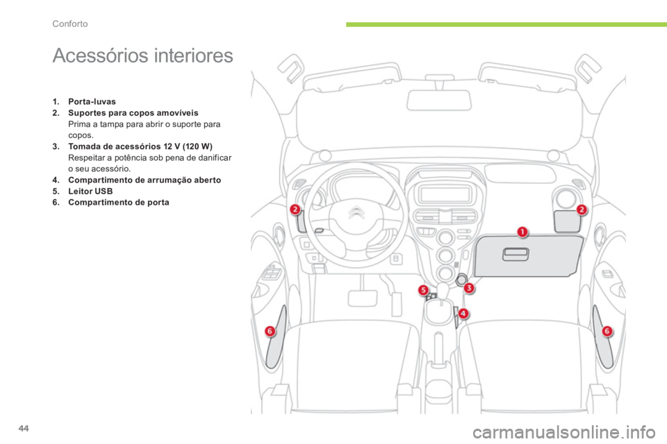 CITROEN C-ZERO 2012  Manual do condutor (in Portuguese) Conforto
44
   
 
 
 
 
 
 
 
 
 
 
 
 
 
 
 
 
 
 
 
Acessórios interiores 
 
 
 
1. 
  Por ta-luvas 
 
   
2. 
  Suportes para copos amovíveis 
 
 
  Prima a tampa para abrir o supor te para 
copo