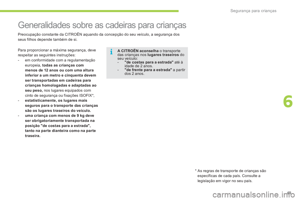 CITROEN C-ZERO 2012 Manual do condutor (in Portuguese) 6
i
Segurança para crianças
61
Generalidades sobre as cadeiras para crianças
Para proporcionar a máxima segurança, deve
respeitar as seguintes instruções:
- CITROEN C-ZERO 2012 Manual do condutor (in Portuguese) 6
i
Segurança para crianças
61
Generalidades sobre as cadeiras para crianças
Para proporcionar a máxima segurança, deve
respeitar as seguintes instruções:
-
