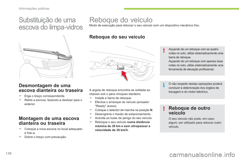 CITROEN C-ZERO 2011  Manual do condutor (in Portuguese) i !
!
Informações práticas
110
   
 
 
 
 
Reboque do veículo  
Modo de execução para rebocar o seu veículo com um dispositivo mecânico fixo. 
 
 
Reboque do seu veículo
 
A argola de reboque
