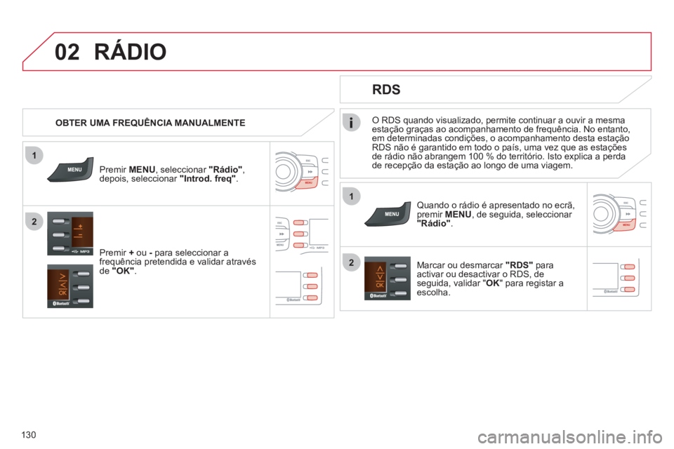 CITROEN C-ZERO 2011 Manual do condutor (in Portuguese) 1
2
02
1
2
130
O RDS quando visualizado, permite continuar a ouvir a mesma
estação graças ao acompanhamento de frequência. No entanto,
em determinadas condições, o acompanhamento desta estaçã CITROEN C-ZERO 2011 Manual do condutor (in Portuguese) 1
2
02
1
2
130
O RDS quando visualizado, permite continuar a ouvir a mesma
estação graças ao acompanhamento de frequência. No entanto,
em determinadas condições, o acompanhamento desta estaçã