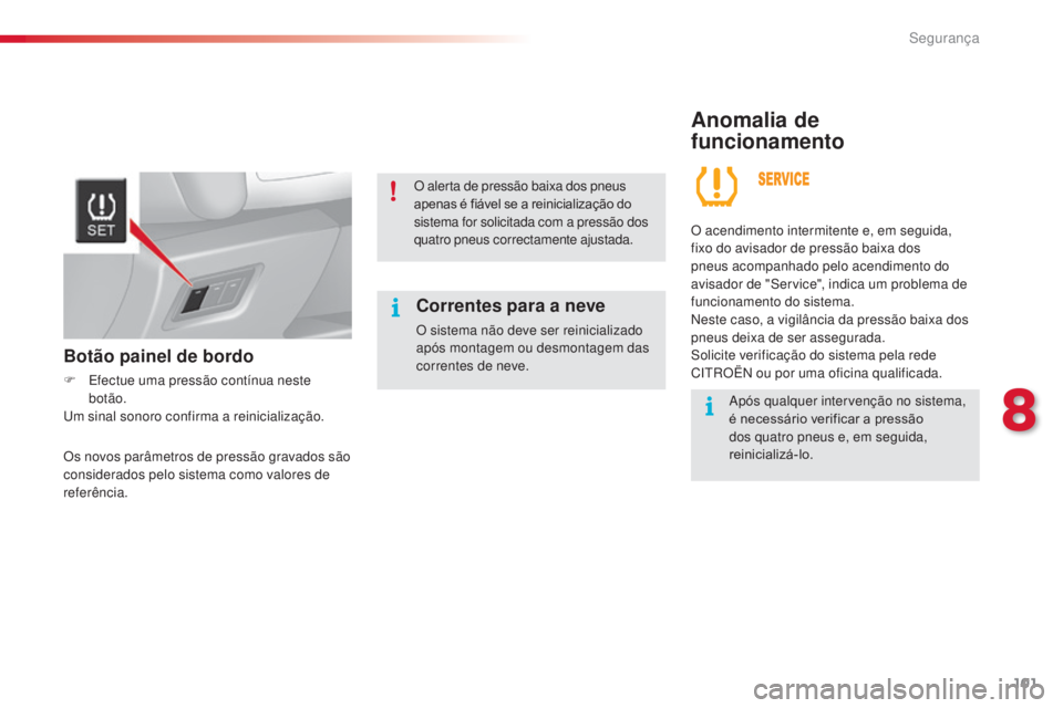 CITROEN C3 2015 Manual do condutor (in Portuguese) 101
C3_pt_Chap08_securite_ed01-2014
Anomalia de
funcionamento
Correntes para a neve
o sistema não deve ser reinicializado
após montagem ou desmontagem das
correntes de neve.
o a
cendimento inte CITROEN C3 2015 Manual do condutor (in Portuguese) 101
C3_pt_Chap08_securite_ed01-2014
Anomalia de
funcionamento
Correntes para a neve
o sistema não deve ser reinicializado
após montagem ou desmontagem das
correntes de neve.
o a
cendimento inte