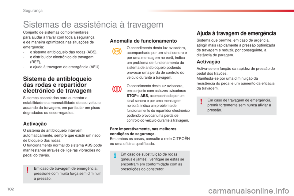 CITROEN C3 2015 Manual do condutor (in Portuguese) 102
C3_pt_Chap08_securite_ed01-2014
Anomalia de funcionamento
Pare imperativamente, nas melhores
condições de segurança.
em a
mbos os casos, consulte a rede C
i
troën
ou uma oficina qualifica CITROEN C3 2015 Manual do condutor (in Portuguese) 102
C3_pt_Chap08_securite_ed01-2014
Anomalia de funcionamento
Pare imperativamente, nas melhores
condições de segurança.
em a
mbos os casos, consulte a rede C
i
troën
ou uma oficina qualifica
