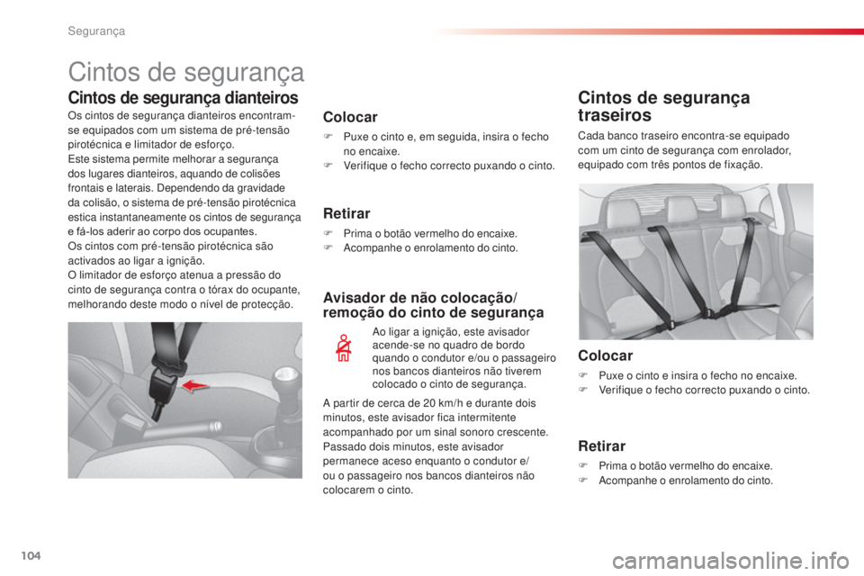 CITROEN C3 2015 Manual do condutor (in Portuguese) 104
C3_pt_Chap08_securite_ed01-2014
Cintos de segurança
Cintos de segurança dianteiros
Colocar
F Puxe o cinto e, em seguida, insira o fecho
no encaixe.
F
V
erifique o fecho correcto puxando o ci CITROEN C3 2015 Manual do condutor (in Portuguese) 104
C3_pt_Chap08_securite_ed01-2014
Cintos de segurança
Cintos de segurança dianteiros
Colocar
F Puxe o cinto e, em seguida, insira o fecho
no encaixe.
F
V
erifique o fecho correcto puxando o ci