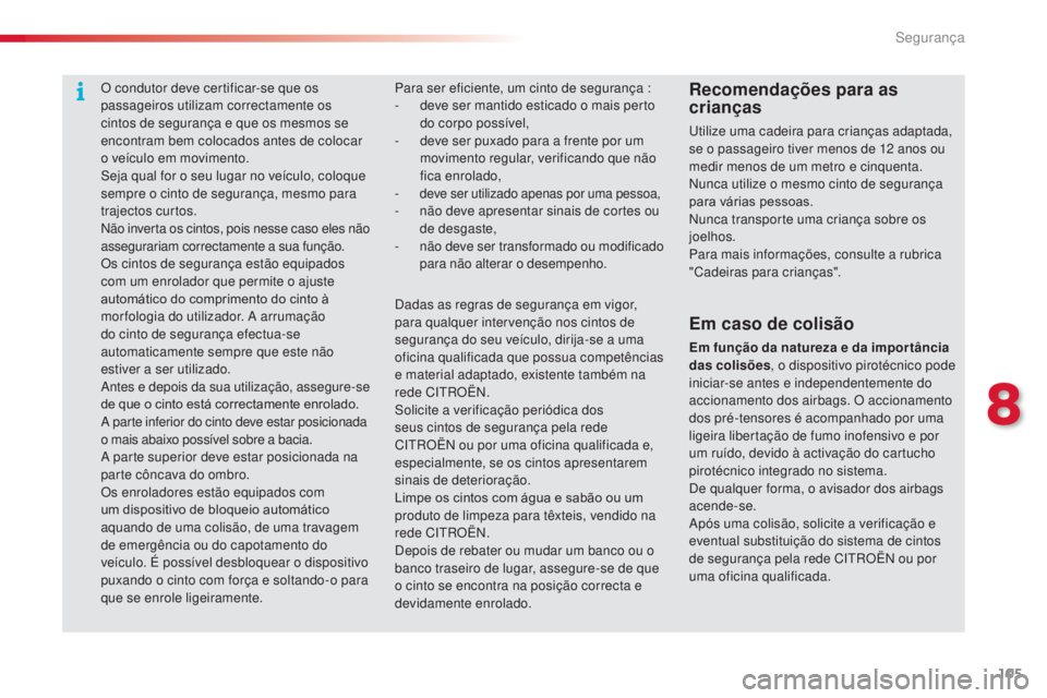 CITROEN C3 2015 Manual do condutor (in Portuguese) 105
C3_pt_Chap08_securite_ed01-2014
o condutor deve certificar-se que os
pa ssageiros utilizam correctamente os
cintos de segurança e que os mesmos se
encontram bem colocados antes de colocar
o v CITROEN C3 2015 Manual do condutor (in Portuguese) 105
C3_pt_Chap08_securite_ed01-2014
o condutor deve certificar-se que os
pa ssageiros utilizam correctamente os
cintos de segurança e que os mesmos se
encontram bem colocados antes de colocar
o v