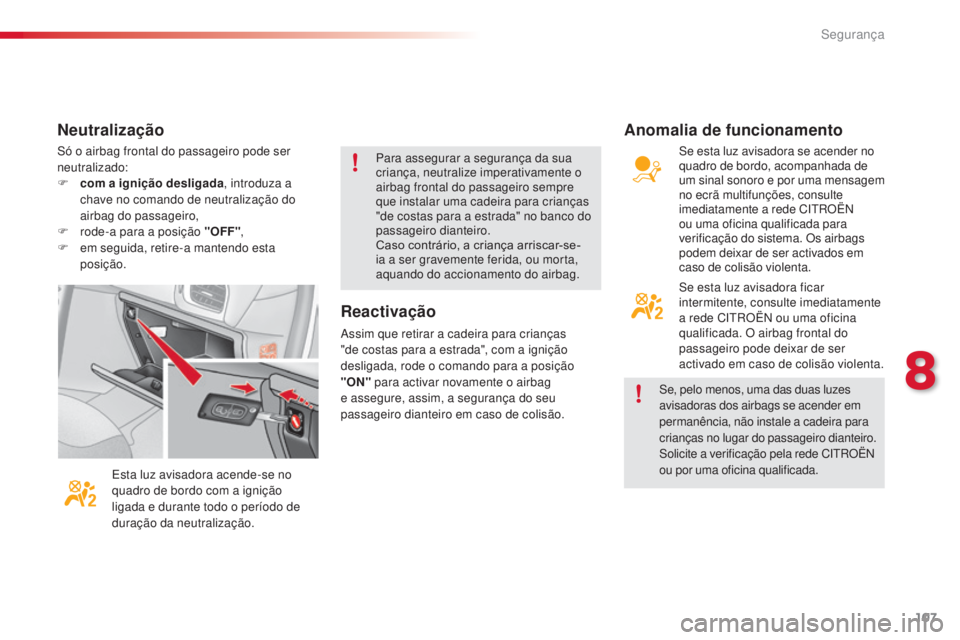 CITROEN C3 2015 Manual do condutor (in Portuguese) 107
C3_pt_Chap08_securite_ed01-2014
só o airbag frontal do passageiro pode ser
neutralizado:
F
c
om a ignição desligada , introduza a
chave no comando de neutralização do
airbag do passagei CITROEN C3 2015 Manual do condutor (in Portuguese) 107
C3_pt_Chap08_securite_ed01-2014
só o airbag frontal do passageiro pode ser
neutralizado:
F
c
om a ignição desligada , introduza a
chave no comando de neutralização do
airbag do passagei