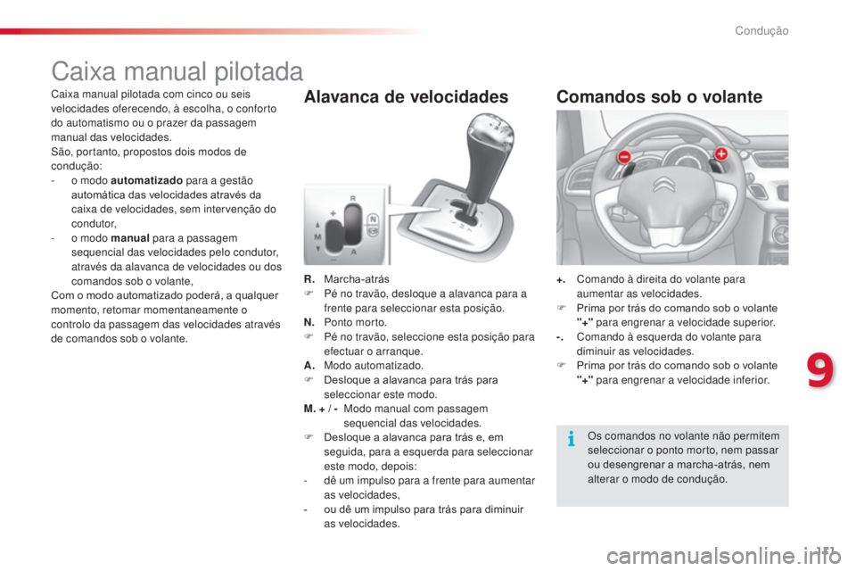 CITROEN C3 2015 Manual do condutor (in Portuguese) 111
C3_pt_Chap09_Conduite_ed01-2014
C3_pt_Chap09_Conduite_ed01-2014
Caixa manual pilotada
R. Marcha-atrás
F Pé n o travão, desloque a alavanca para a
frente para seleccionar esta posição.
N.
P
CITROEN C3 2015 Manual do condutor (in Portuguese) 111
C3_pt_Chap09_Conduite_ed01-2014
C3_pt_Chap09_Conduite_ed01-2014
Caixa manual pilotada
R. Marcha-atrás
F Pé n o travão, desloque a alavanca para a
frente para seleccionar esta posição.
N.
P