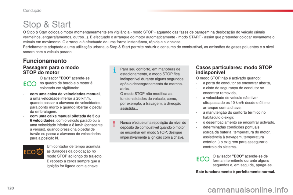CITROEN C3 2015 Manual do condutor (in Portuguese) 120
C3_pt_Chap09_Conduite_ed01-2014
C3_pt_Chap09_Conduite_ed01-2014
o stop & st art coloca o motor momentaneamente em vigilância - modo stoP - a quando das fases de paragem na deslocação do veícu CITROEN C3 2015 Manual do condutor (in Portuguese) 120
C3_pt_Chap09_Conduite_ed01-2014
C3_pt_Chap09_Conduite_ed01-2014
o stop & st art coloca o motor momentaneamente em vigilância - modo stoP - a quando das fases de paragem na deslocação do veícu
