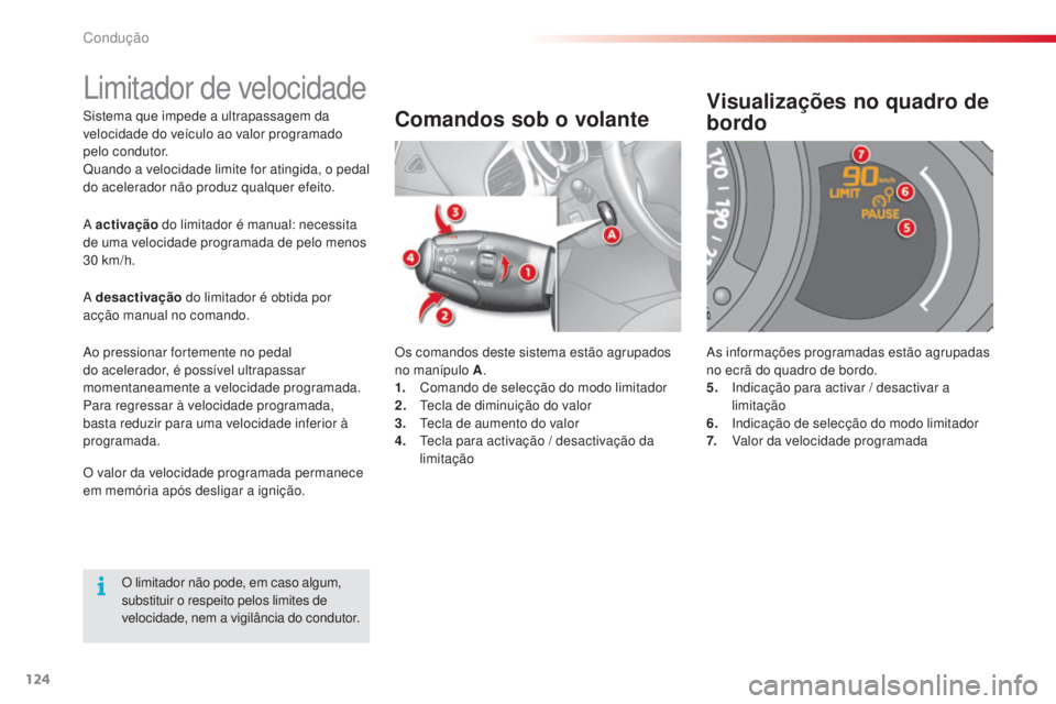CITROEN C3 2015 Manual do condutor (in Portuguese) 124
C3_pt_Chap09_Conduite_ed01-2014
C3_pt_Chap09_Conduite_ed01-2014
sistema que impede a ultrapassagem da
velocidade do veículo ao valor programado
pelo condutor.
Quando a velocidade limite for ati CITROEN C3 2015 Manual do condutor (in Portuguese) 124
C3_pt_Chap09_Conduite_ed01-2014
C3_pt_Chap09_Conduite_ed01-2014
sistema que impede a ultrapassagem da
velocidade do veículo ao valor programado
pelo condutor.
Quando a velocidade limite for ati