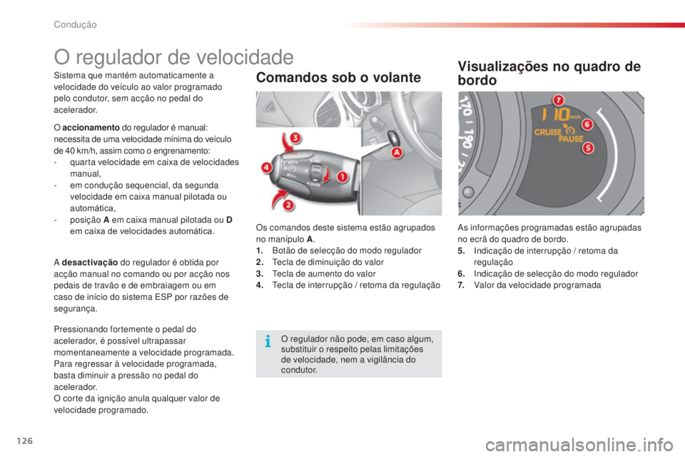CITROEN C3 2015 Manual do condutor (in Portuguese) 126
C3_pt_Chap09_Conduite_ed01-2014
C3_pt_Chap09_Conduite_ed01-2014
sistema que mantém automaticamente a
velocidade do veículo ao valor programado
pelo condutor, sem acção no pedal do
acelerado CITROEN C3 2015 Manual do condutor (in Portuguese) 126
C3_pt_Chap09_Conduite_ed01-2014
C3_pt_Chap09_Conduite_ed01-2014
sistema que mantém automaticamente a
velocidade do veículo ao valor programado
pelo condutor, sem acção no pedal do
acelerado