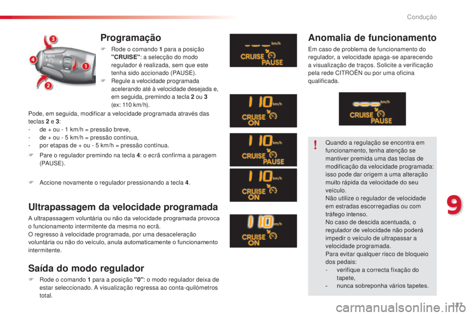 CITROEN C3 2015 Manual do condutor (in Portuguese) 127
C3_pt_Chap09_Conduite_ed01-2014
C3_pt_Chap09_Conduite_ed01-2014
Programação
F rode o comando 1 para a posição
"CRUISE" : a selecção do modo
regulador é realizada, sem que este
CITROEN C3 2015 Manual do condutor (in Portuguese) 127
C3_pt_Chap09_Conduite_ed01-2014
C3_pt_Chap09_Conduite_ed01-2014
Programação
F rode o comando 1 para a posição
"CRUISE" : a selecção do modo
regulador é realizada, sem que este