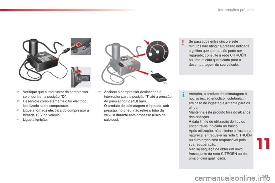 CITROEN C3 2015 Manual do condutor (in Portuguese) 143
C3_pt_Chap11_info-pratiques_ed01-2014
F Verifique que o interruptor do compressor
se encontra na posição " O".
F
d
e
senrole completamente o fio eléctrico,
localizado sob o compres CITROEN C3 2015 Manual do condutor (in Portuguese) 143
C3_pt_Chap11_info-pratiques_ed01-2014
F Verifique que o interruptor do compressor
se encontra na posição " O".
F
d
e
senrole completamente o fio eléctrico,
localizado sob o compres
