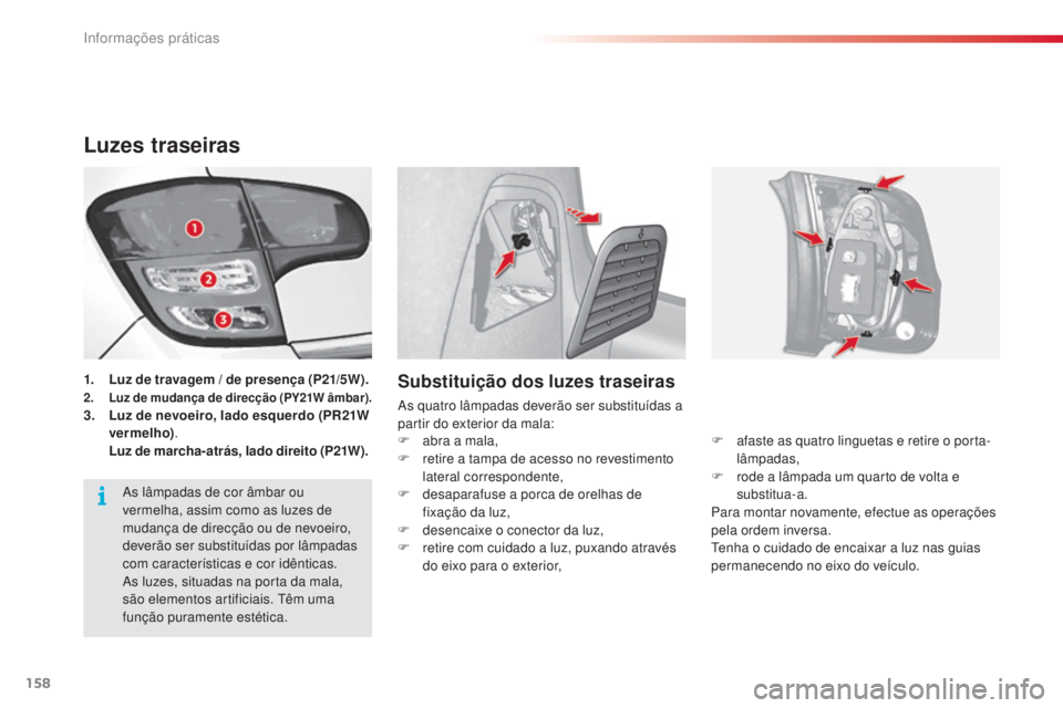 CITROEN C3 2015 Manual do condutor (in Portuguese) 158
C3_pt_Chap11_info-pratiques_ed01-2014
Luzes traseiras
1. Luz de travagem / de presença (P21/5W).2. Luz de mudança de direcção (PY21W âmbar).3. Luz de nevoeiro, lado esquerdo (PR21W
vermelho) CITROEN C3 2015 Manual do condutor (in Portuguese) 158
C3_pt_Chap11_info-pratiques_ed01-2014
Luzes traseiras
1. Luz de travagem / de presença (P21/5W).2. Luz de mudança de direcção (PY21W âmbar).3. Luz de nevoeiro, lado esquerdo (PR21W
vermelho)
