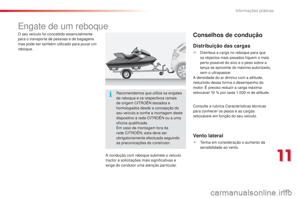 CITROEN C3 2015 Manual do condutor (in Portuguese) 175
C3_pt_Chap11_info-pratiques_ed01-2014
engate de um reboque
Distribuição das cargas
F distribua a carga no reboque para que
os objectos mais pesados fiquem o mais
perto possível do eixo e o p CITROEN C3 2015 Manual do condutor (in Portuguese) 175
C3_pt_Chap11_info-pratiques_ed01-2014
engate de um reboque
Distribuição das cargas
F distribua a carga no reboque para que
os objectos mais pesados fiquem o mais
perto possível do eixo e o p
