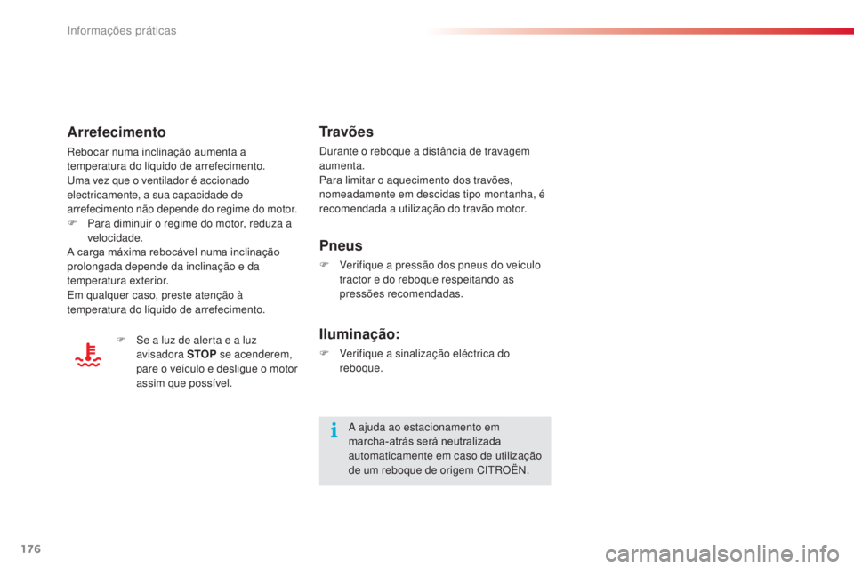CITROEN C3 2015 Manual do condutor (in Portuguese) 176
C3_pt_Chap11_info-pratiques_ed01-2014
Tr a v õ e s
durante o reboque a distância de travagem
aumenta.
Para limitar o aquecimento dos travões,
nomeadamente em descidas tipo montanha, é
recom CITROEN C3 2015 Manual do condutor (in Portuguese) 176
C3_pt_Chap11_info-pratiques_ed01-2014
Tr a v õ e s
durante o reboque a distância de travagem
aumenta.
Para limitar o aquecimento dos travões,
nomeadamente em descidas tipo montanha, é
recom