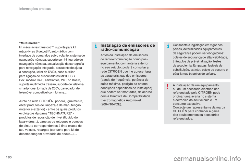 CITROEN C3 2015  Manual do condutor (in Portuguese) 180
C3_pt_Chap11_info-pratiques_ed01-2014
"Multimédia" :
kit mãos-livres Bluetooth®, suporte para kit 
mãos-livres Bluetooth®, auto-rádios com 
inter face de comandos sob o volante, sist