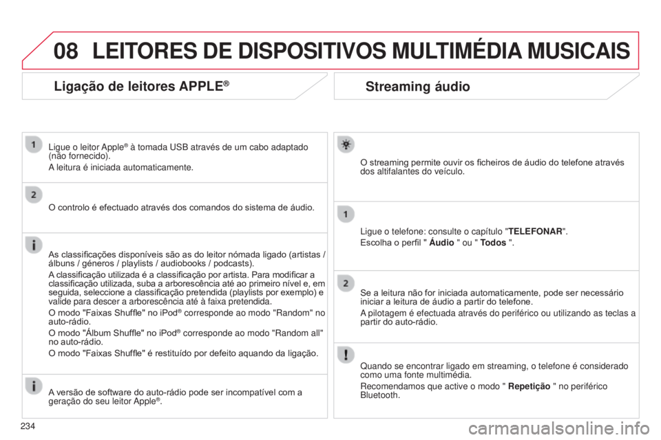 CITROEN C3 2015  Manual do condutor (in Portuguese) 08
234
C3_pt_Chap13b_rt6-2-8_ed01-2014
Streaming áudio
O streaming permite ouvir os ficheiros de áudio do telefone através 
dos altifalantes do veículo.
l
igue o telefone: consulte o capítulo 