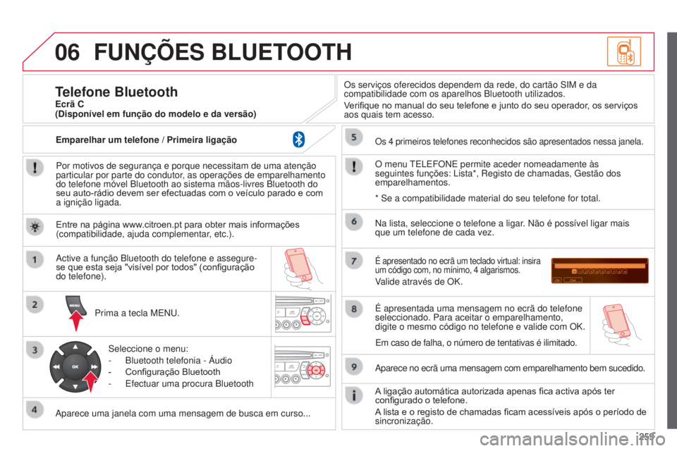 CITROEN C3 2015  Manual do condutor (in Portuguese) 06
259
C3_pt_Chap13c_rd45_ed01_2014
FUNÇÕES BLUETOOTH
Por motivos de segurança e porque necessitam de uma atenção 
particular por parte do condutor, as operações de emparelhamento 
do telefone 