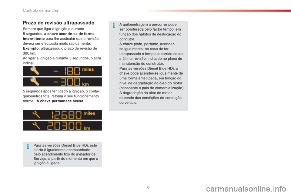 CITROEN C3 2015 Manual do condutor (in Portuguese) Controlo de marcha
6
Sempre que ligar a ignição e durante
5 segundos, a chave acende-se de forma
intermitente
para lhe assinalar que a revisão
deverá ser efectuada muito rapidamente.
CITROEN C3 2015 Manual do condutor (in Portuguese) Controlo de marcha
6
Sempre que ligar a ignição e durante
5 segundos, a chave acende-se de forma
intermitente
para lhe assinalar que a revisão
deverá ser efectuada muito rapidamente.