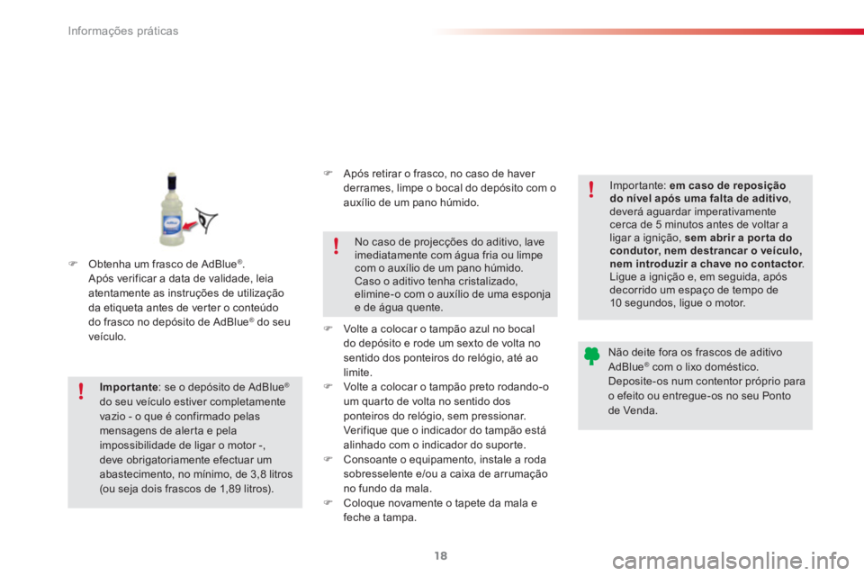 CITROEN C3 2015  Manual do condutor (in Portuguese) Informações práticas
18
   
 
 
�) 
  Obtenha um frasco de AdBlue® 
 
. 
Após verificar a data de validade, leia 
atentamente as instruções de utilização 
da etiqueta antes de verter o conte�