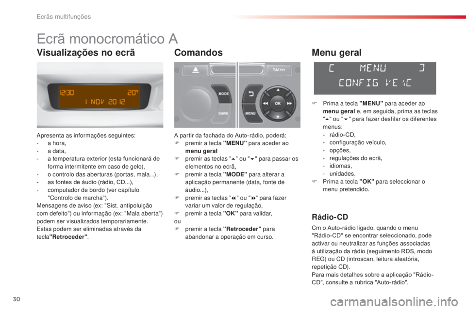 CITROEN C3 2015  Manual do condutor (in Portuguese) 30
C3_pt_Chap02_ecrans-multifonction_ed01-2014
Ecrã monocromático A
apresenta as informações seguintes:
-
 a h ora,
-
 
a d
 ata,
-
 
a t
 emperatura exterior (esta funcionará de 
forma intermite